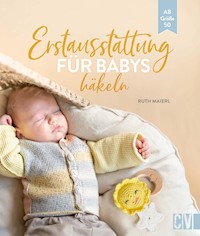 Erstausstattung für Babys häkeln - Ruth Maierl - E-Book