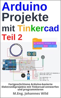 Arduino Projekte mit Tinkercad | Teil 2 - M.Eng. Johannes Wild - E-Book
