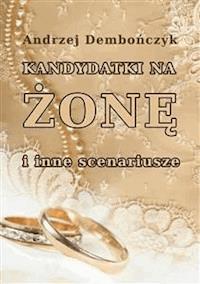 Kandydatki na żonę i inne scenariusze - Andrzej Dembończyk - E-Book