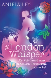 #London Whisper – Als Zofe küsst man selten den Traumprinz (oder doch?) - Aniela Ley - E-Book
