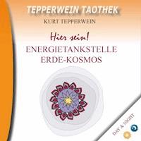 Tepperwein Taothek: Hier sein! Energietankstelle Kosmos-Erde (Day & Night) -  - Hörbuch