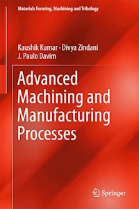 Advanced Machining and Manufacturing Processes - Kaushik Kumar - E-Book