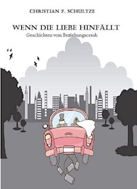 Wenn die Liebe hinfällt... - Christian Friedrich Schultze - E-Book