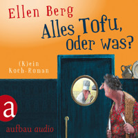 Alles Tofu, oder was? - (K)ein Koch-Roman - Ellen Berg - Hörbuch