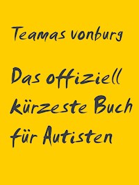 Das offiziell kürzeste Buch für Autisten - Teamas vonburg - E-Book