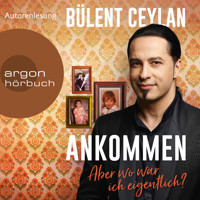 Ankommen - Aber wo war ich eigentlich? (Ungekürzt) - Bülent Ceylan - Hörbuch