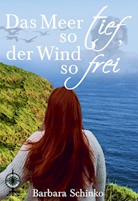 Das Meer so tief, der Wind so frei - Barbara Schinko - E-Book
