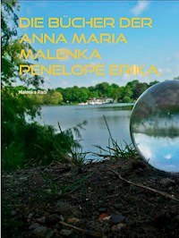Die Bücher der  Anna Maria Malenka Penelope Erika. - Malenka Radi - E-Book
