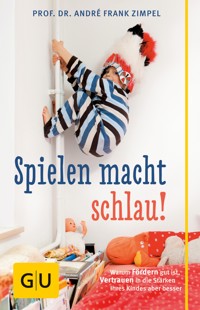 Spielen macht schlau! - Prof. Dr. André Frank Zimpel - E-Book