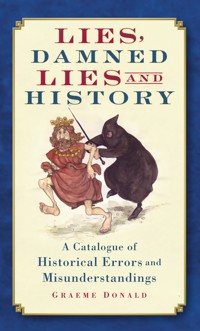 Lies, Damned Lies and History - Graeme Donald - E-Book