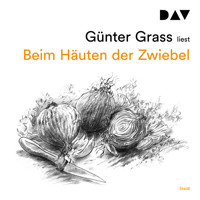 Beim Häuten der Zwiebel (Ungekürzt) - Günter Grass - Hörbuch