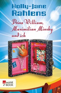 Prinz William, Maximilian Minsky und ich - Holly-Jane Rahlens - E-Book