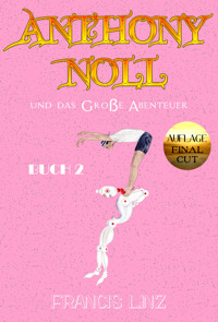 Anthony Noll und das Große Abenteuer BUCH 2 (Final Cut) - Francis Linz - E-Book