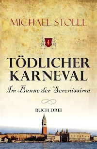 Tödlicher Karneval - Im Banne der Serenissima - Michael Stolle - E-Book
