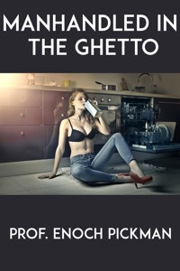 Manhandled In The Ghetto: Taboo Erotica - Prof. Enoch Pickman - E-Book