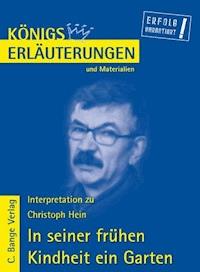In seiner frühen Kindheit ein Garten von Christoph Hein. Textanalyse und Interpretation. - Christoph Hein - E-Book