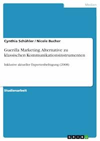 Guerilla Marketing. Alternative zu klassischen Kommunikationsinstrumenten - Cynthia Schühler - E-Book