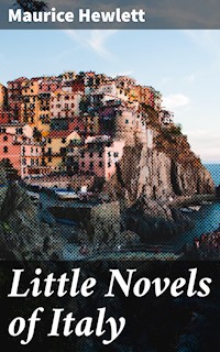 Little Novels of Italy - Maurice Hewlett - E-Book