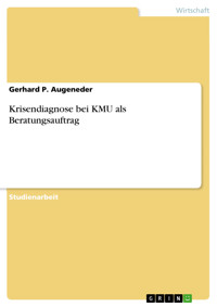 Krisendiagnose bei KMU als Beratungsauftrag - Gerhard P. Augeneder - E-Book