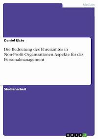 Die Bedeutung des Ehrenamtes in Non-Profit-Organisationen. Aspekte für das Personalmanagement - Daniel Elste - E-Book