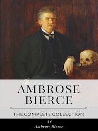Ambrose Bierce – The Complete Collection - Ambrose Bierce - E-Book