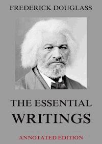 The Essential Writings - Frederick Douglass - E-Book