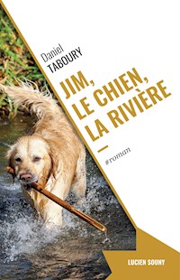 Jim, le chien, la rivière - Daniel Taboury - E-Book