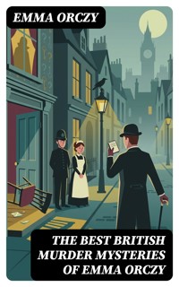 The Best British Murder Mysteries of Emma Orczy - Emma Orczy - E-Book
