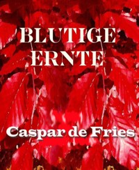 Blutige Ernte - Caspar de Fries - E-Book