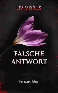 Falsche Antwort - Liv Morus - kostenlos E-Book
