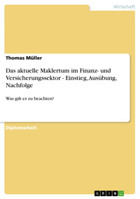 Das aktuelle Maklertum im Finanz- und Versicherungssektor - Einstieg, Ausübung, Nachfolge - Thomas Müller - kostenlos E-Book