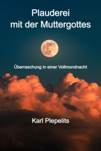 Plauderei mit der Muttergottes - Karl Plepelits - E-Book