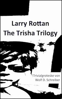 Larry Rottan - The Trisha Trilogy - Wolf D. Schreiber - E-Book