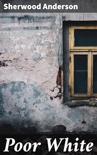 Poor White - Sherwood Anderson - E-Book