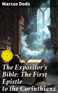 The Expositor's Bible: The First Epistle to the Corinthians - Marcus Dods - E-Book