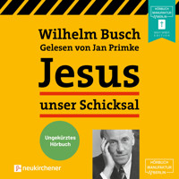 Jesus unser Schicksal (Ungekürzt) - Wilhelm Busch - Hörbuch