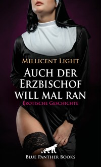 Auch der Erzbischof will mal ran | Erotische Geschichte - Millicent Light - E-Book