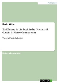 Einführung in die lateinische Grammatik (Latein 6. Klasse Gymnasium) - Kevin Witte - E-Book