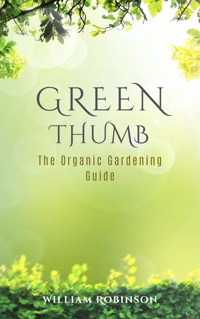 Green Thumb: The Organic Gardening Guide - William Robinson - E-Book
