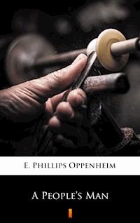 A People’s Man - E. Phillips Oppenheim - E-Book