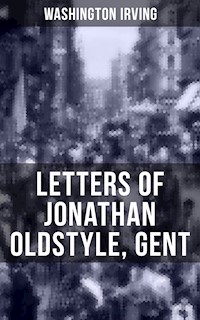 LETTERS OF JONATHAN OLDSTYLE, GENT - Washington Irving - E-Book