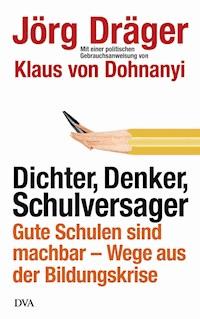 Dichter, Denker, Schulversager - Jörg Dräger - E-Book