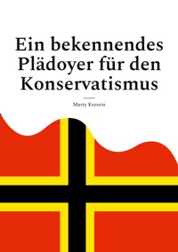 Ein bekennendes Plädoyer für den Konservatismus - Marty Kressin - E-Book