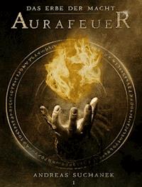 Das Erbe der Macht - Band 1: Aurafeuer (Urban Fantasy) - Andreas Suchanek - E-Book