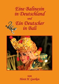 Eine Balinesin in Deutschland und ein Deutscher in Bali - Horst H. Geerken - E-Book