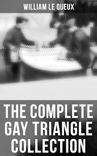 The Complete Gay Triangle Collection - William Le Queux - E-Book