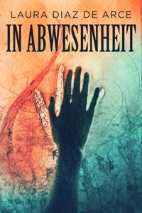 In Abwesenheit - Laura Diaz De Arce - E-Book