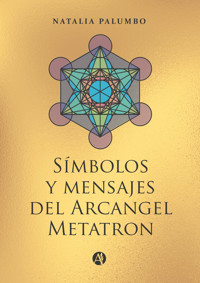 Símbolos y mensajes del Arcangel Metatron - Natalia Palumbo - E-Book