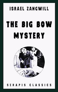 The Big Bow Mystery (Serapis Classics) - Israel Zangwill - E-Book