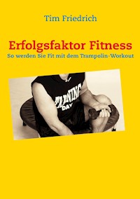 Erfolgsfaktor Fitness - Tim Friedrich - E-Book